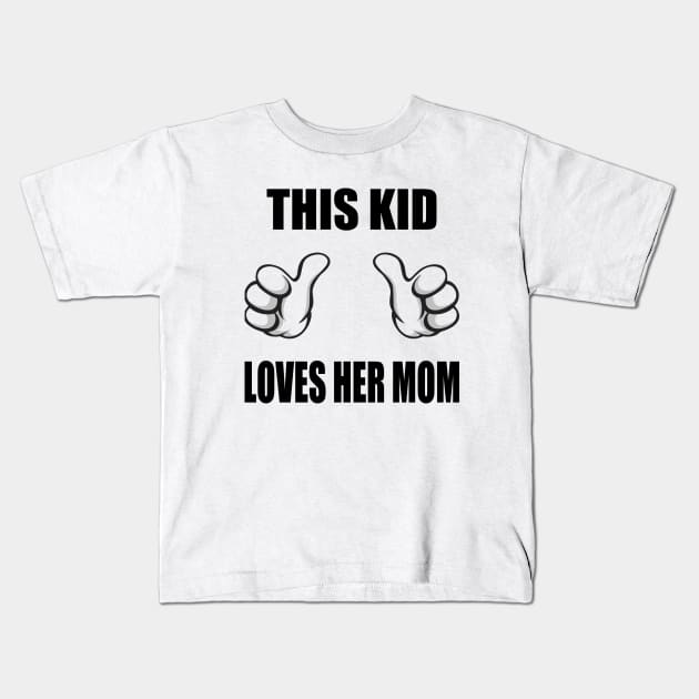 This Kid Loves Her Mom Kids T-Shirt by CafePretzel